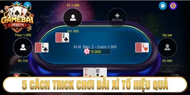 5 cách trick chơi bài Xì Tố hiệu quả