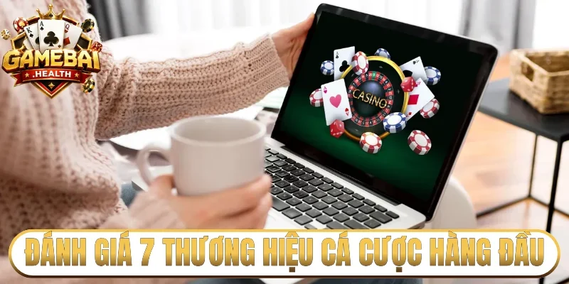 Đánh giá các 7 thương hiệu cá cược hàng đầu