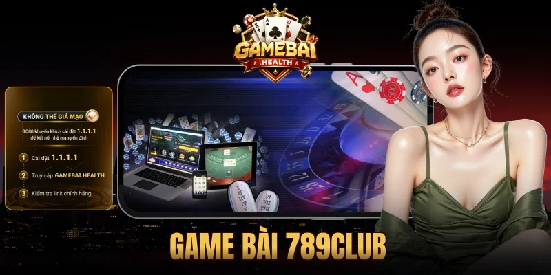 Game Bài 789Club - Thiên Đường Giải Trí Nâng Tầm Cảm Xúc