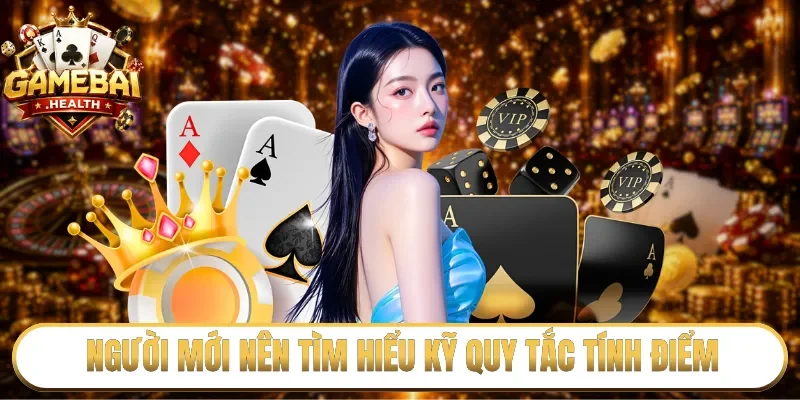 Người mới nên tìm hiểu kỹ quy tắc tính điểm