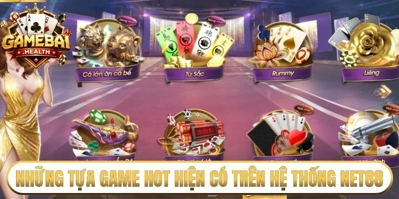 Những tựa game hot hiện có trên hệ thống Net88