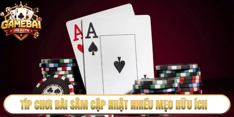 Típ chơi bài sâm cập nhật nhiều mẹo hữu ích