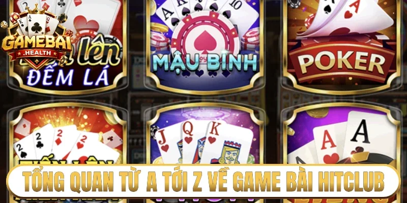 Tổng quan từ a tới z về game bài Hitclub