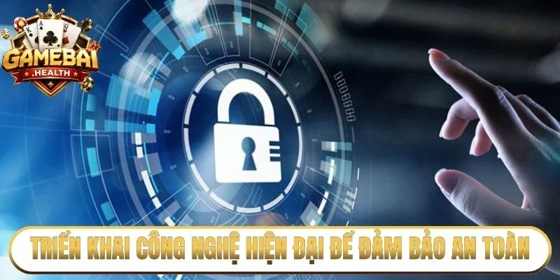 Triển khai công nghệ hiện đại để đảm bảo an toàn